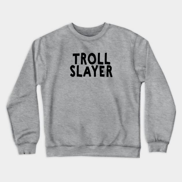 Troll Slayer Crewneck Sweatshirt by DevilOlive